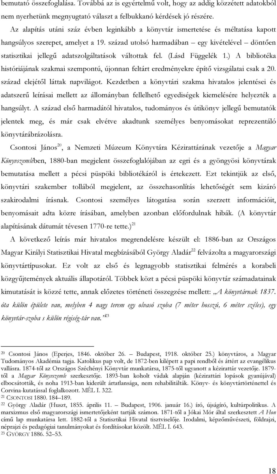 század utolsó harmadában egy kivételével döntően statisztikai jellegű adatszolgáltatások váltottak fel. (Lásd Függelék 1.