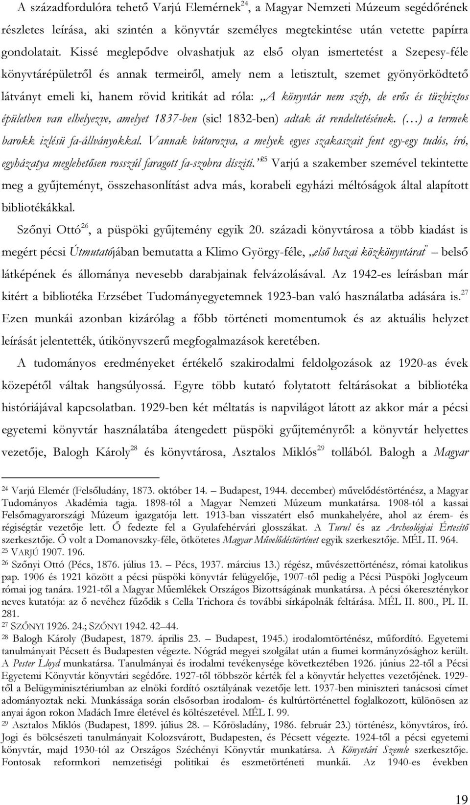 róla: A könyvtár nem szép, de erős és tüzbiztos épületben van elhelyezve, amelyet 1837-ben (sic! 1832-ben) adtak át rendeltetésének. ( ) a termek barokk izlésü fa-állványokkal.