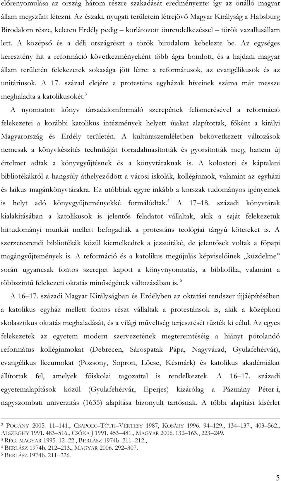 A középső és a déli országrészt a török birodalom kebelezte be.