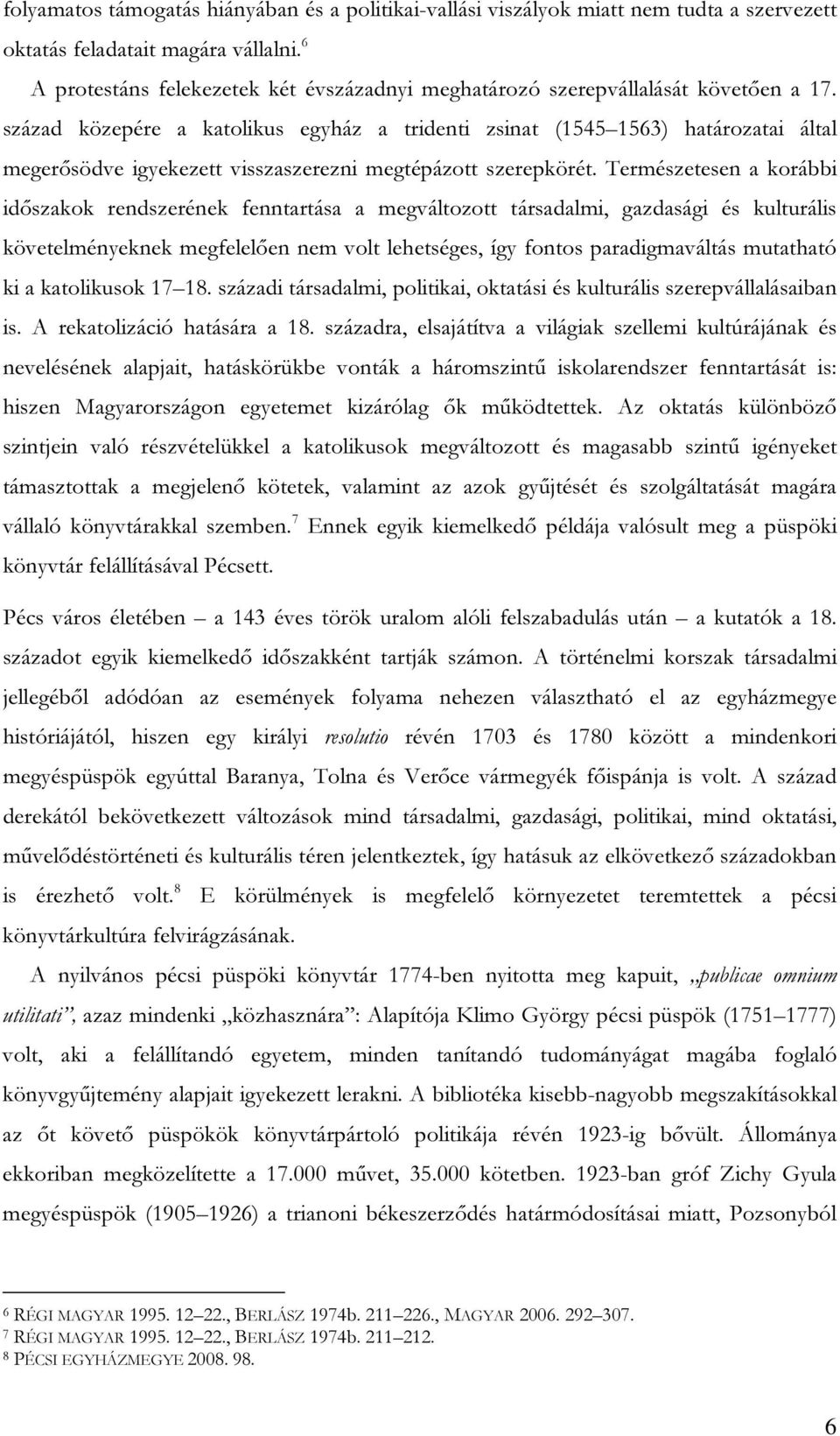 század közepére a katolikus egyház a tridenti zsinat (1545 1563) határozatai által megerősödve igyekezett visszaszerezni megtépázott szerepkörét.