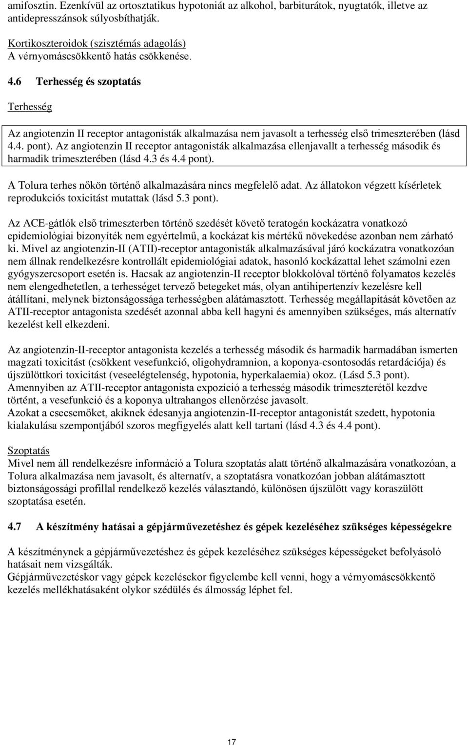 6 Terhesség és szoptatás Terhesség Az angiotenzin II receptor antagonisták alkalmazása nem javasolt a terhesség első trimeszterében (lásd 4.4. pont).