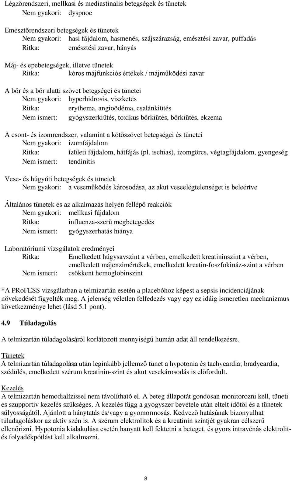 hyperhidrosis, viszketés Ritka: erythema, angioödéma, csalánkiütés Nem ismert: gyógyszerkiütés, toxikus bőrkiütés, bőrkiütés, ekzema A csont- és izomrendszer, valamint a kötőszövet betegségei és