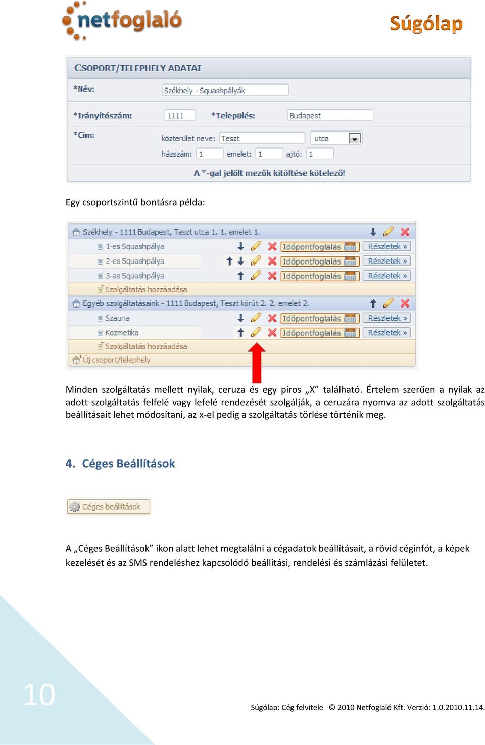 beállításait lehet módosítani, az x-el pedig a szolgáltatás törlése történik meg. 4.