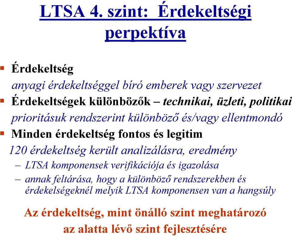 üzleti, politikai prioritásuk rendszerint különböző és/vagy ellentmondó Minden érdekeltség fontos és legitim 120 érdekeltség