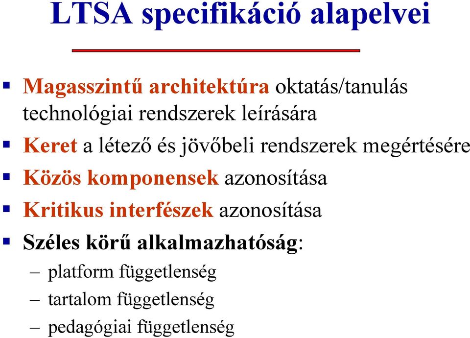 megértésére Közös komponensek azonosítása Kritikus interfészek azonosítása