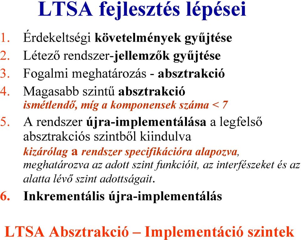 Arendszerújra-implementálása a legfelső absztrakciós szintből kiindulva kizárólag a rendszer specifikációra alapozva,