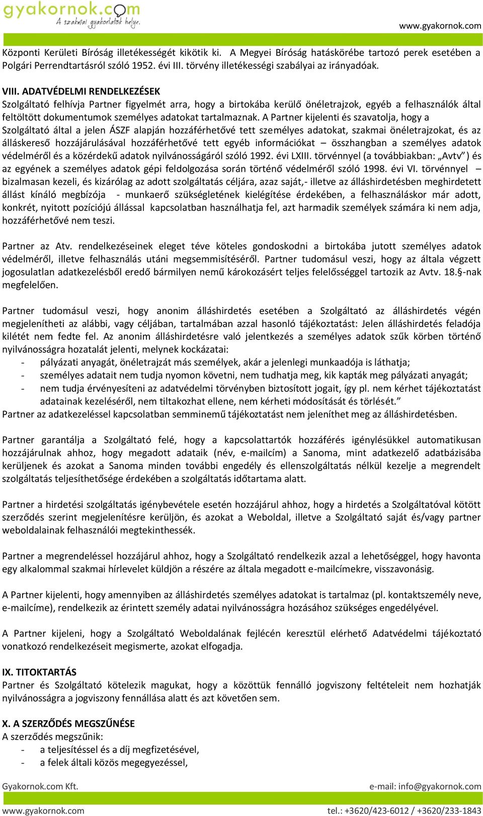 A Partner kijelenti és szavatolja, hogy a Szolgáltató által a jelen ÁSZF alapján hozzáférhetővé tett személyes adatokat, szakmai önéletrajzokat, és az álláskereső hozzájárulásával hozzáférhetővé tett