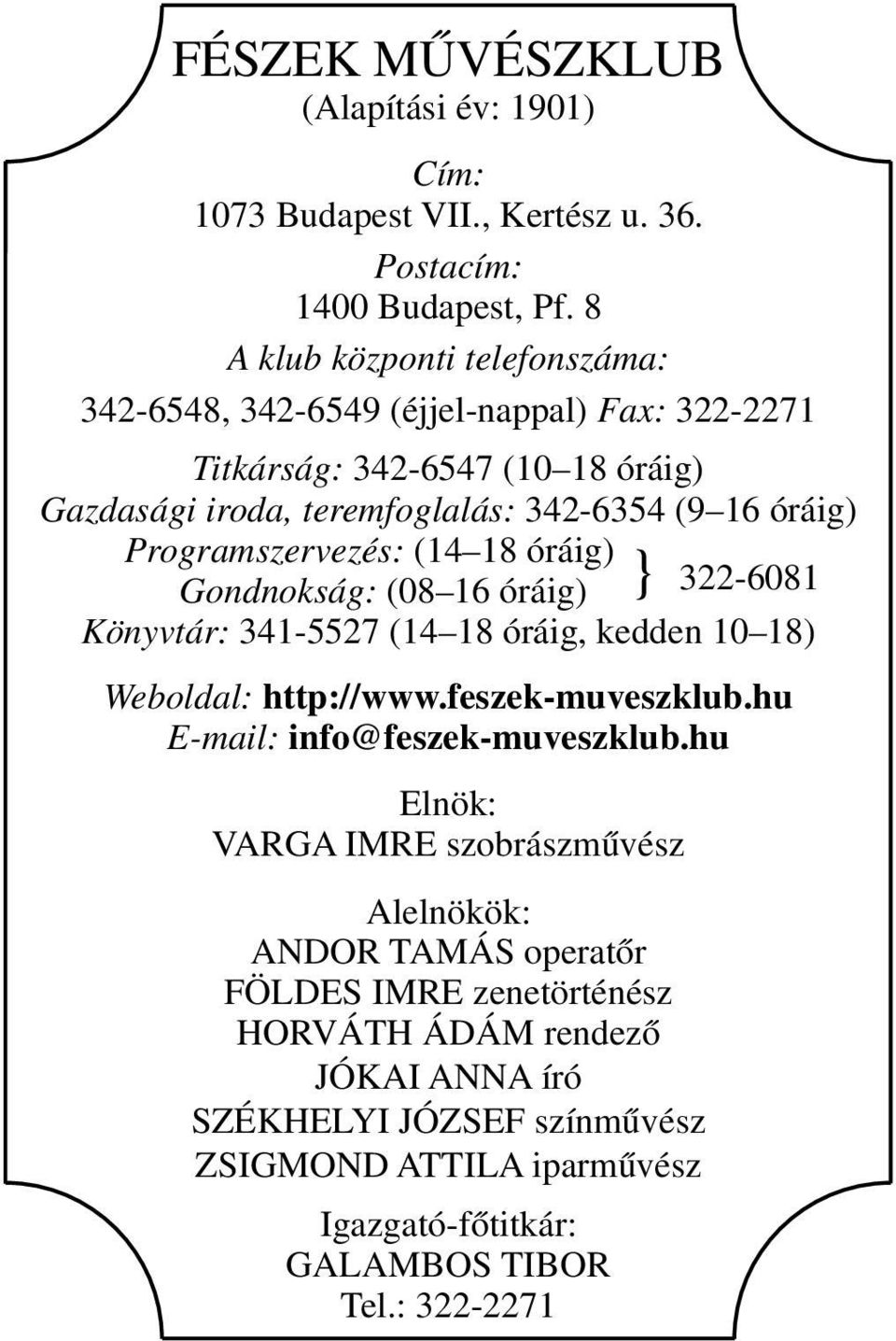 Programszervezés: (14 18 óráig) Gondnokság: (08 16 óráig) } 322-6081 Könyvtár: 341-5527 (14 18 óráig, kedden 10 18) Weboldal: http://www.feszek-muveszklub.