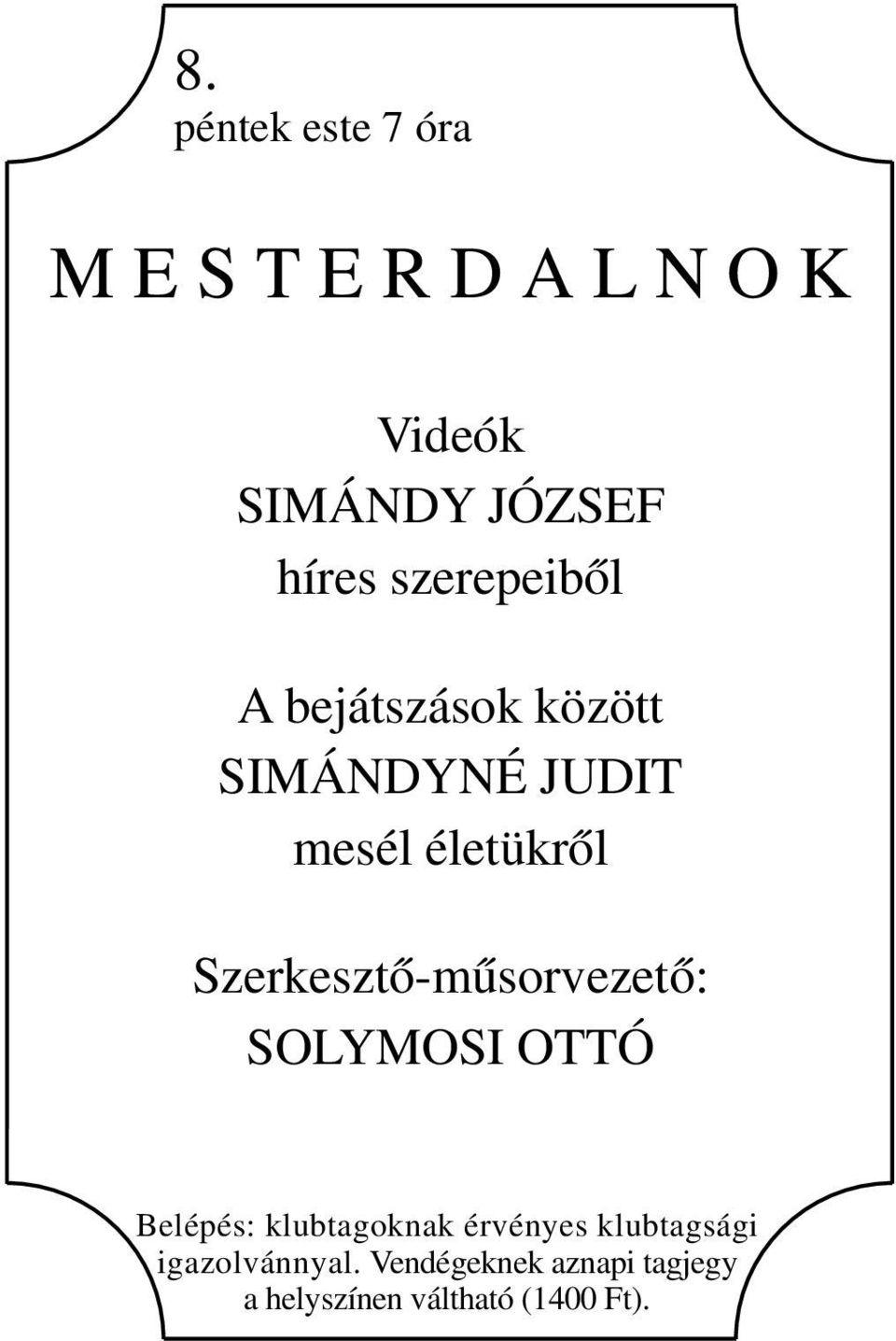 Szerkesztő-műsorvezető: SOLYMOSI OTTÓ Belépés: klubtagoknak érvényes