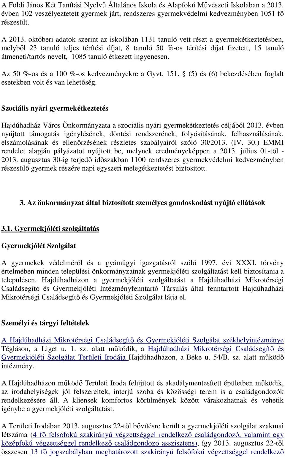 nevelt, 1085 tanuló étkezett ingyenesen. Az 50 %-os és a 100 %-os kedvezményekre a Gyvt. 151. (5) és (6) bekezdésében foglalt esetekben volt és van lehetőség.