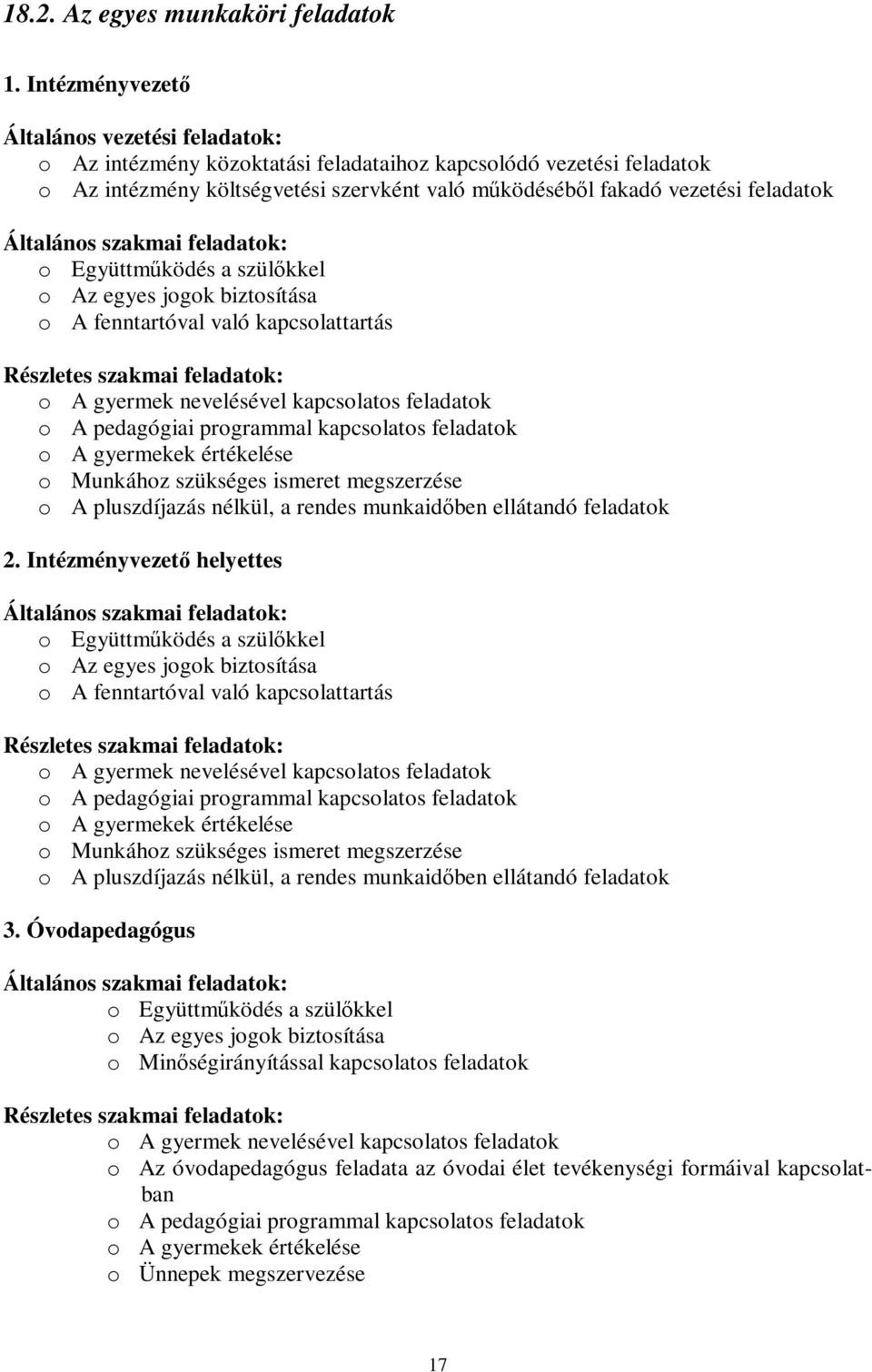 Általános szakmai feladatok: o Együttműködés a szülőkkel o Az egyes jogok biztosítása o A fenntartóval való kapcsolattartás Részletes szakmai feladatok: o A gyermek nevelésével kapcsolatos feladatok