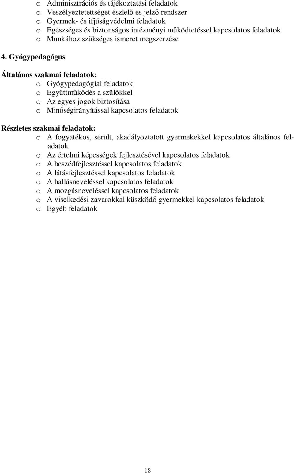 Minőségirányítással kapcsolatos feladatok Részletes szakmai feladatok: o A fogyatékos, sérült, akadályoztatott gyermekekkel kapcsolatos általános feladatok o Az értelmi képességek fejlesztésével