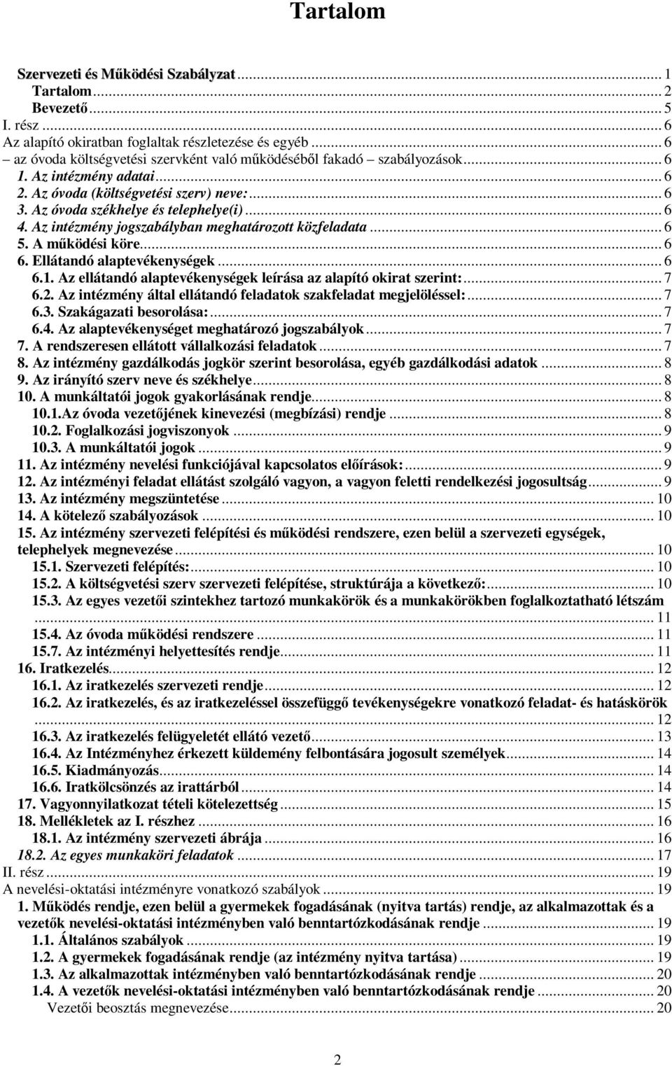 Az intézmény jogszabályban meghatározott közfeladata... 6 5. A működési köre... 6 6. Ellátandó alaptevékenységek... 6 6.1. Az ellátandó alaptevékenységek leírása az alapító okirat szerint:... 7 6.2.