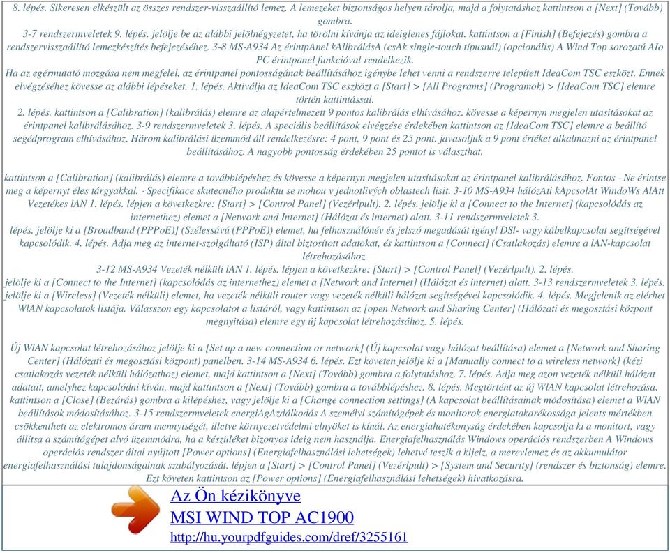 3-8 MS-A934 Az érintpanel kalibrálása (csak single-touch típusnál) (opcionális) A Wind Top sorozatú AIo PC érintpanel funkcióval rendelkezik.