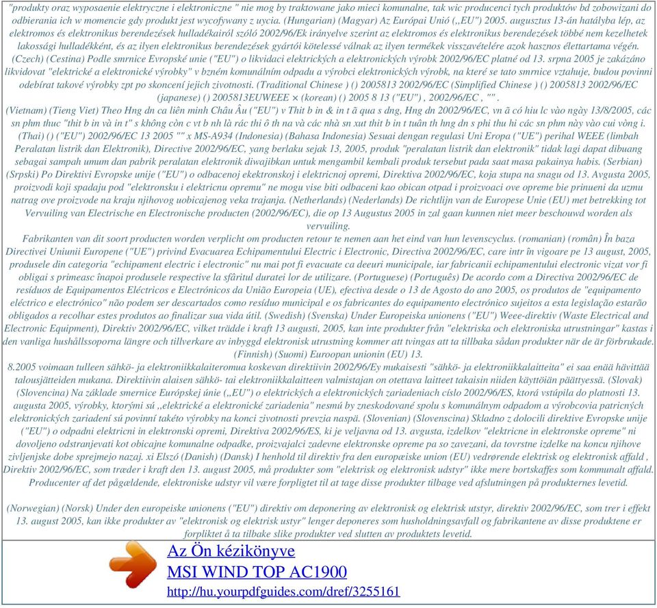 augusztus 13-án hatályba lép, az elektromos és elektronikus berendezések hulladékairól szóló 2002/96/Ek irányelve szerint az elektromos és elektronikus berendezések többé nem kezelhetek lakossági