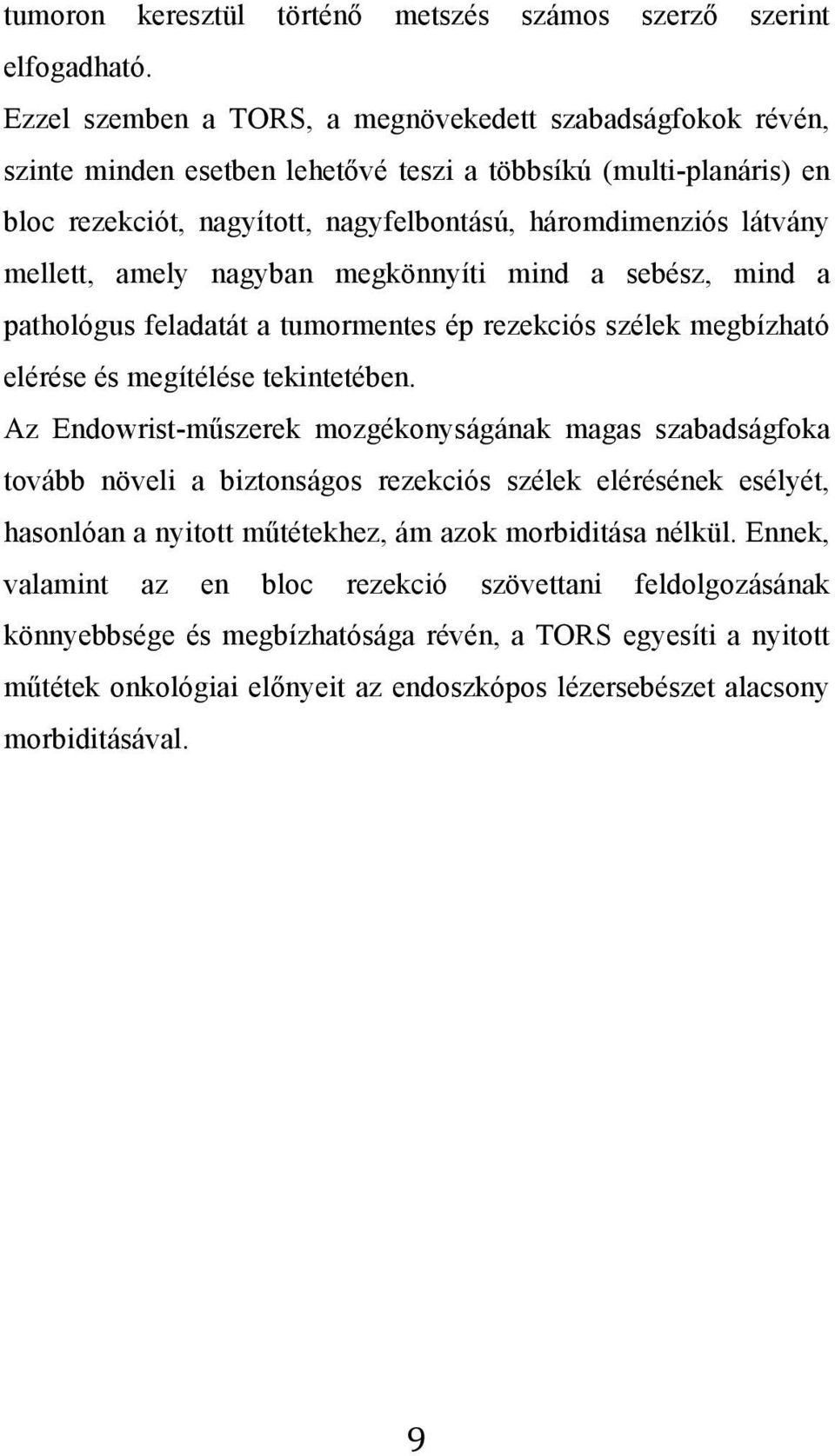 mellett, amely nagyban megkönnyíti mind a sebész, mind a pathológus feladatát a tumormentes ép rezekciós szélek megbízható elérése és megítélése tekintetében.