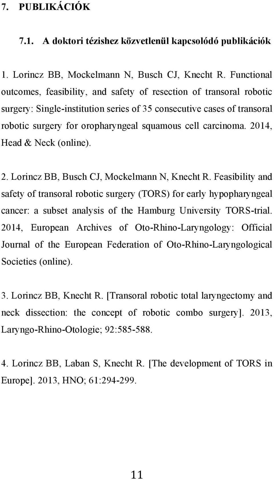 carcinoma. 2014, Head & Neck (online). 2. Lorincz BB, Busch CJ, Mockelmann N, Knecht R.