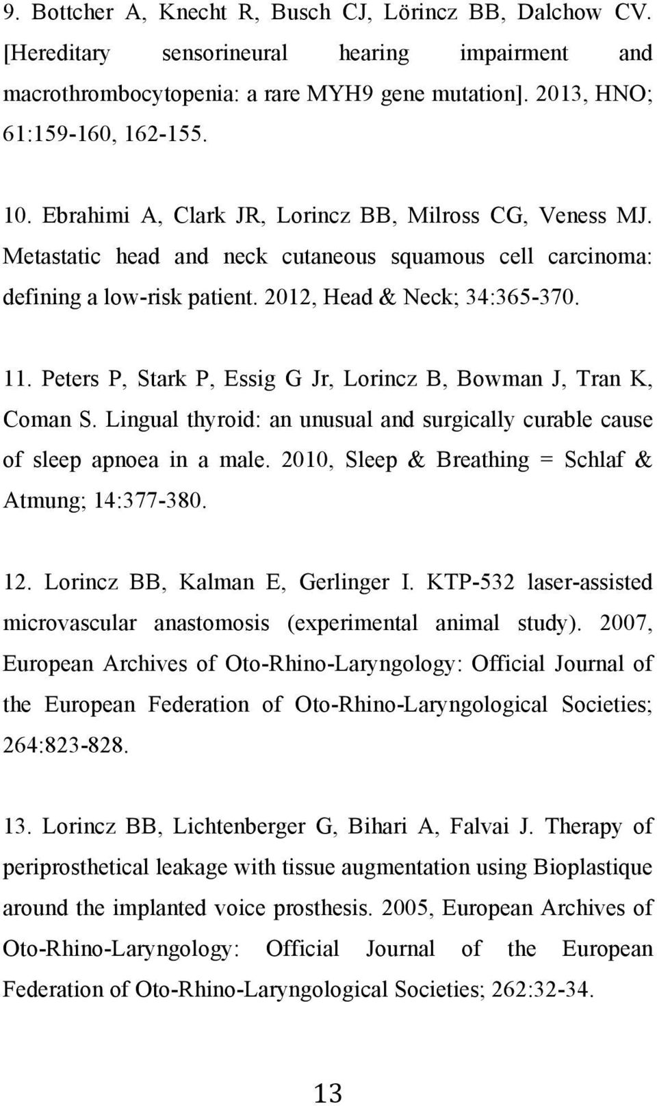 Peters P, Stark P, Essig G Jr, Lorincz B, Bowman J, Tran K, Coman S. Lingual thyroid: an unusual and surgically curable cause of sleep apnoea in a male.