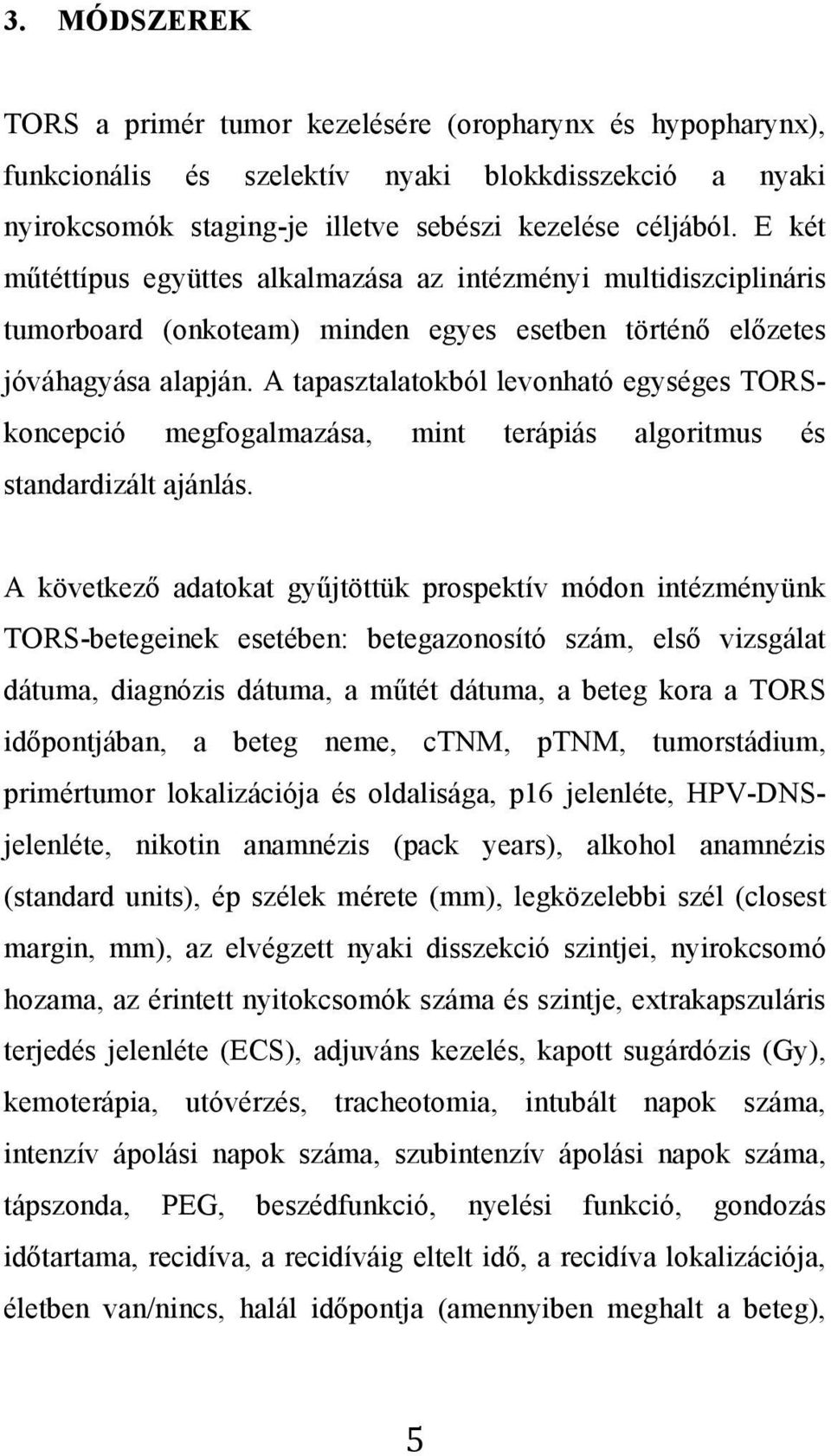 A tapasztalatokból levonható egységes TORSkoncepció megfogalmazása, mint terápiás algoritmus és standardizált ajánlás.