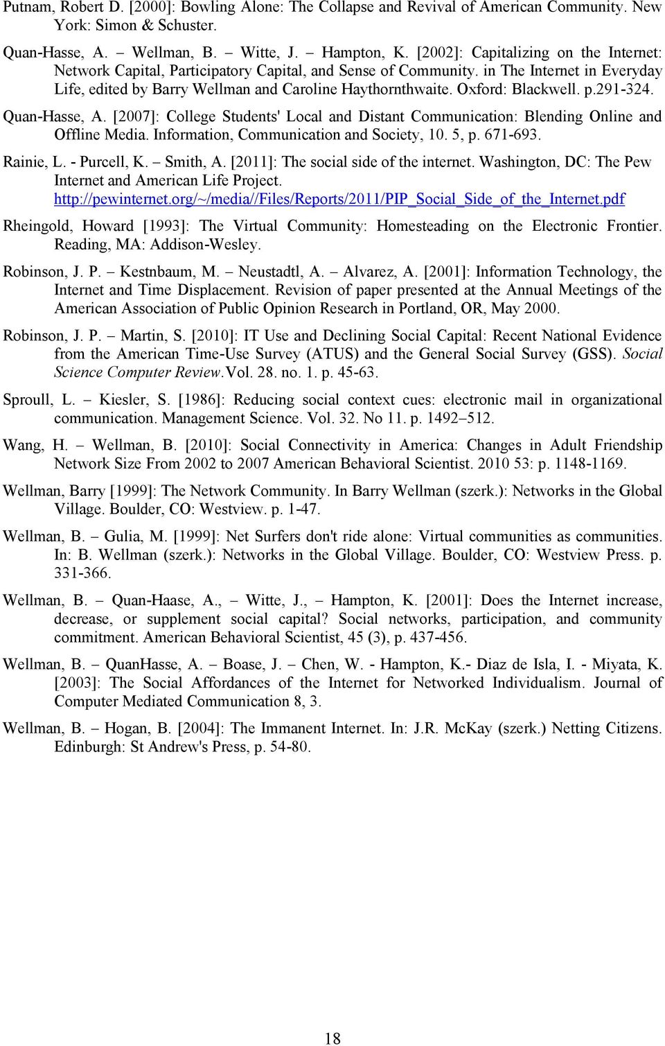 Oxford: Blackwell. p.291-324. Quan-Hasse, A. [2007]: College Students' Local and Distant Communication: Blending Online and Offline Media. Information, Communication and Society, 10. 5, p. 671-693.