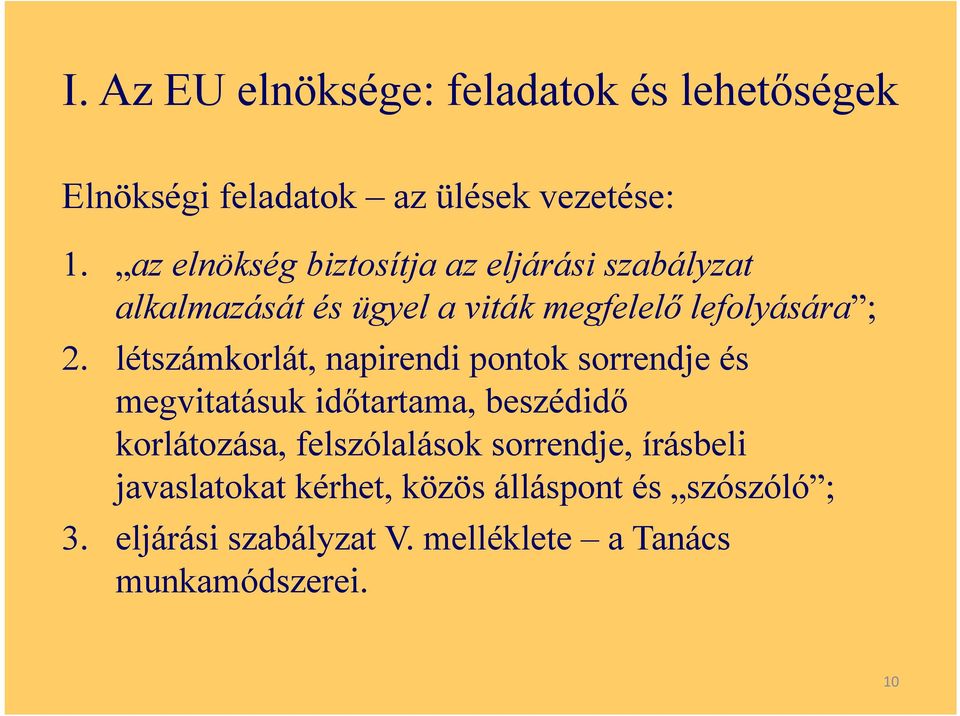 létszámkorlát, napirendi pontok sorrendje és megvitatásuk időtartama, beszédidő korlátozása, felszólalások