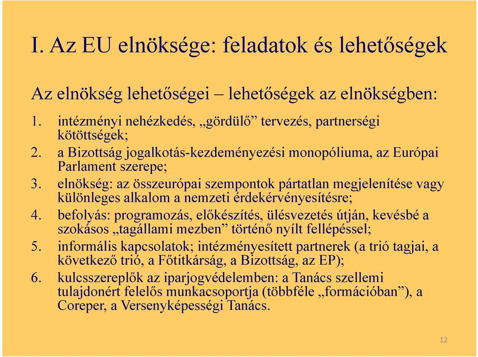 elnökség: az összeurópai szempontok pártatlan megjelenítése vagy különleges alkalom a nemzeti érdekérvényesítésre; 4.