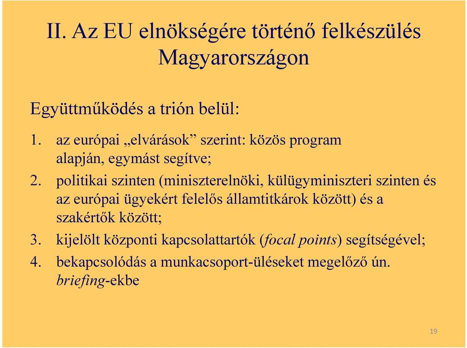 politikai szinten (miniszterelnöki, külügyminiszteri szinten és az európai ügyekért felelős államtitkárok