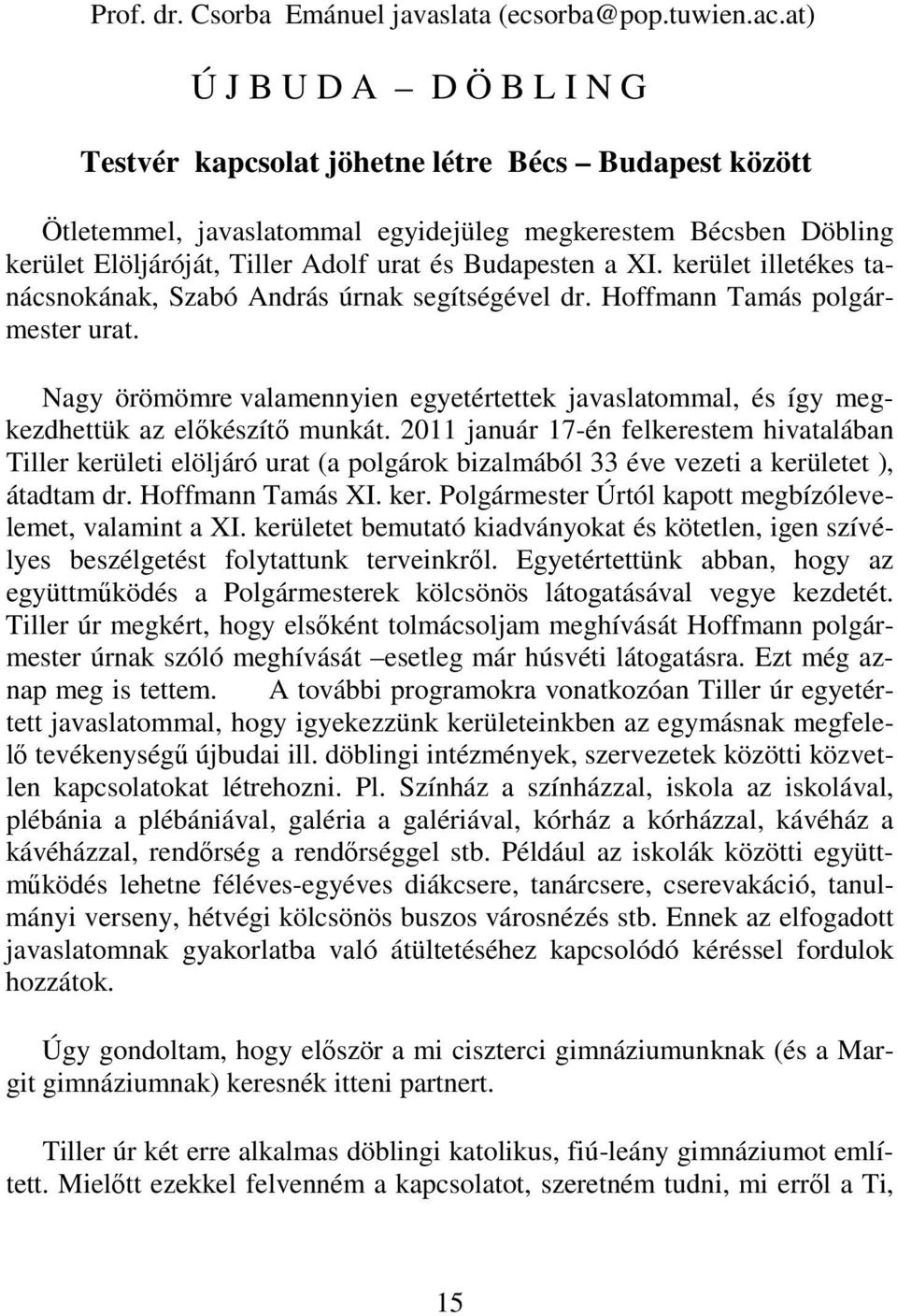 Budapesten a XI. kerület illetékes tanácsnokának, Szabó András úrnak segítségével dr. Hoffmann Tamás polgármester urat.