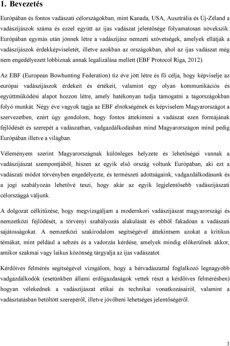 lobbiznak annak legalizálása mellett (EBF Protocol Riga, 2012).