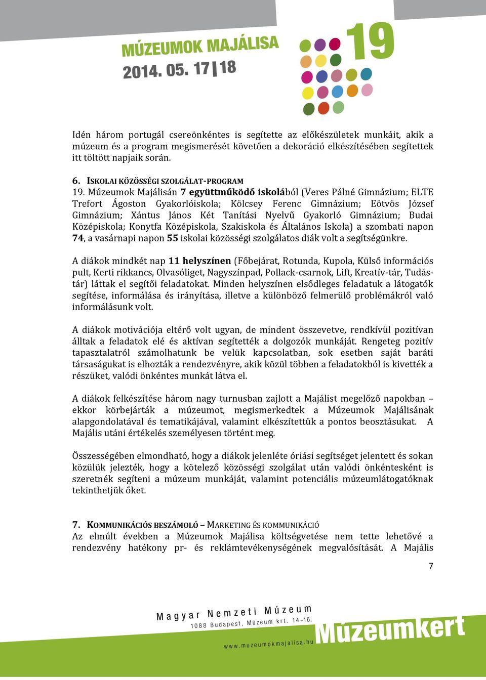 Múzeumok Majálisán 7 együttműködő iskolából (Veres Pálné Gimnázium; ELTE Trefort Ágoston Gyakorlóiskola; Kölcsey Ferenc Gimnázium; Eötvös József Gimnázium; Xántus János Két Tanítási Nyelvű Gyakorló