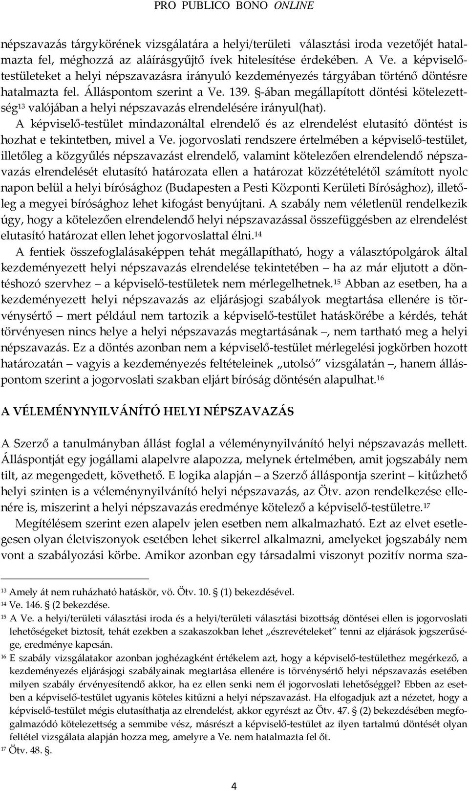 -ában megállapított döntési kötelezettség 13 valójában a helyi népszavazás elrendelésére irányul(hat).