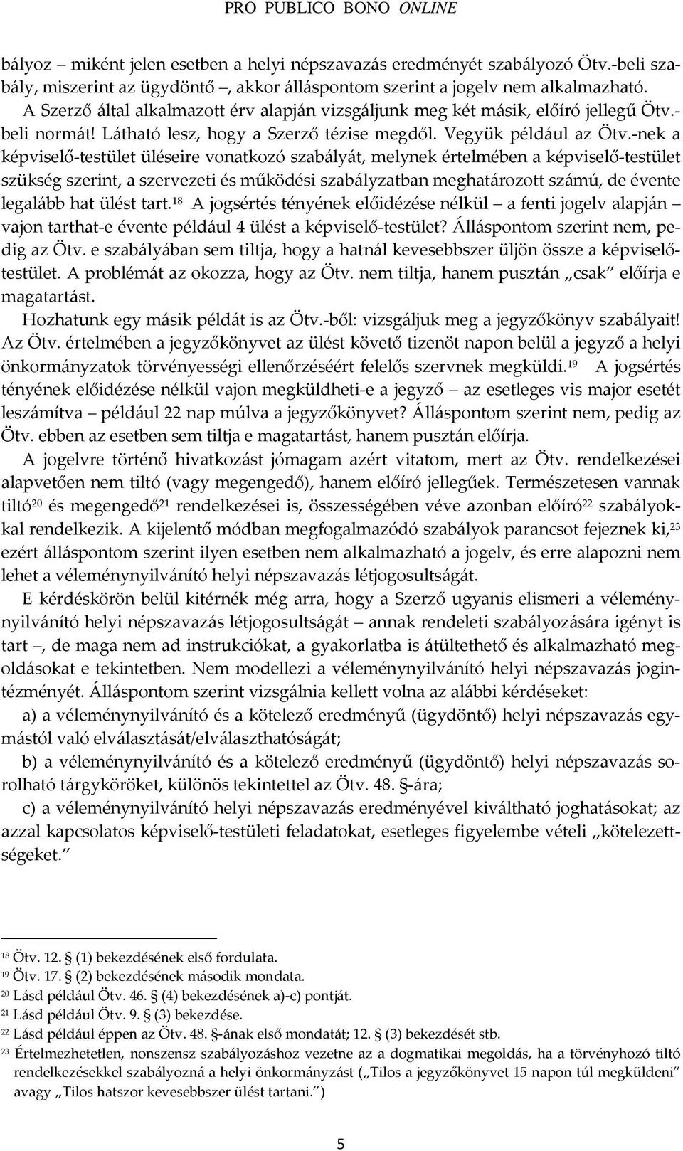 -nek a képviselő-testület üléseire vonatkozó szabályát, melynek értelmében a képviselő-testület szükség szerint, a szervezeti és működési szabályzatban meghatározott számú, de évente legalább hat