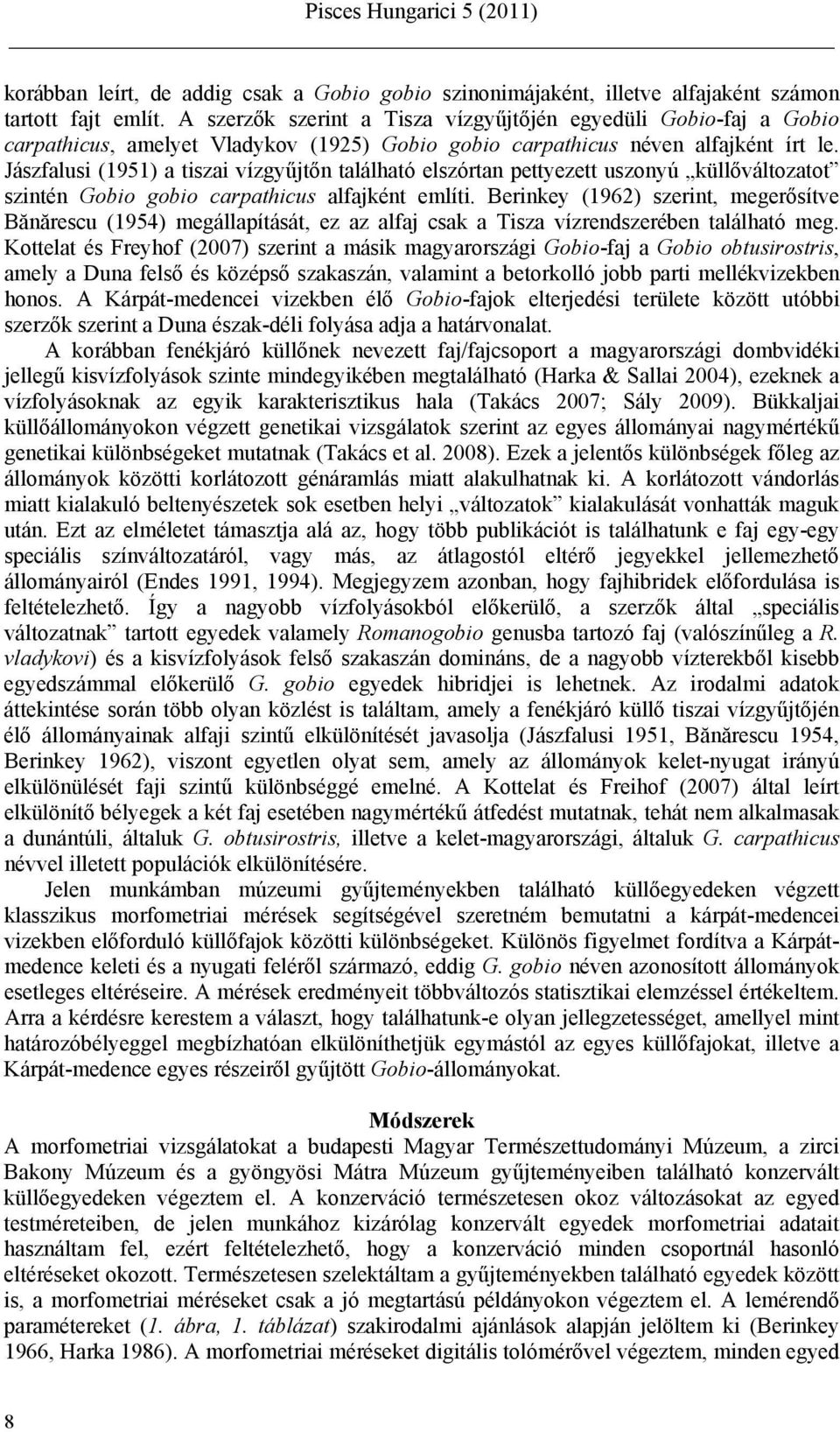 Jászfalusi (1951) a tiszai vízgyűjtőn található elszórtan pettyezett uszonyú küllőváltozatot szintén Gobio gobio carpathicus alfajként említi.