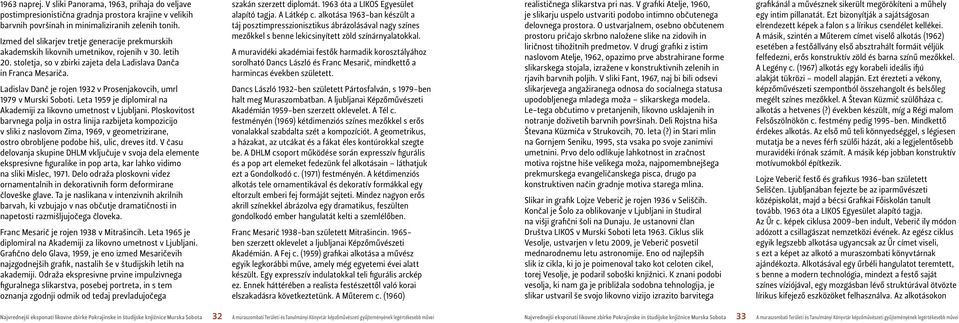 Ladislav Danč je rojen 1932 v Prosenjakovcih, umrl 1979 v Murski Soboti. Leta 1959 je diplomiral na Akademiji za likovno umetnost v Ljubljani.