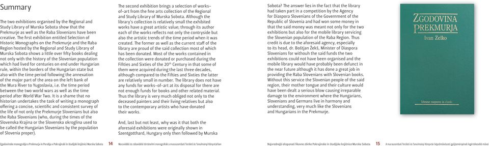 not only with the history of the Slovenian population which had lived for centuries on end under Hungarian rule, within the borders of the Hungarian state but also with the time period following the