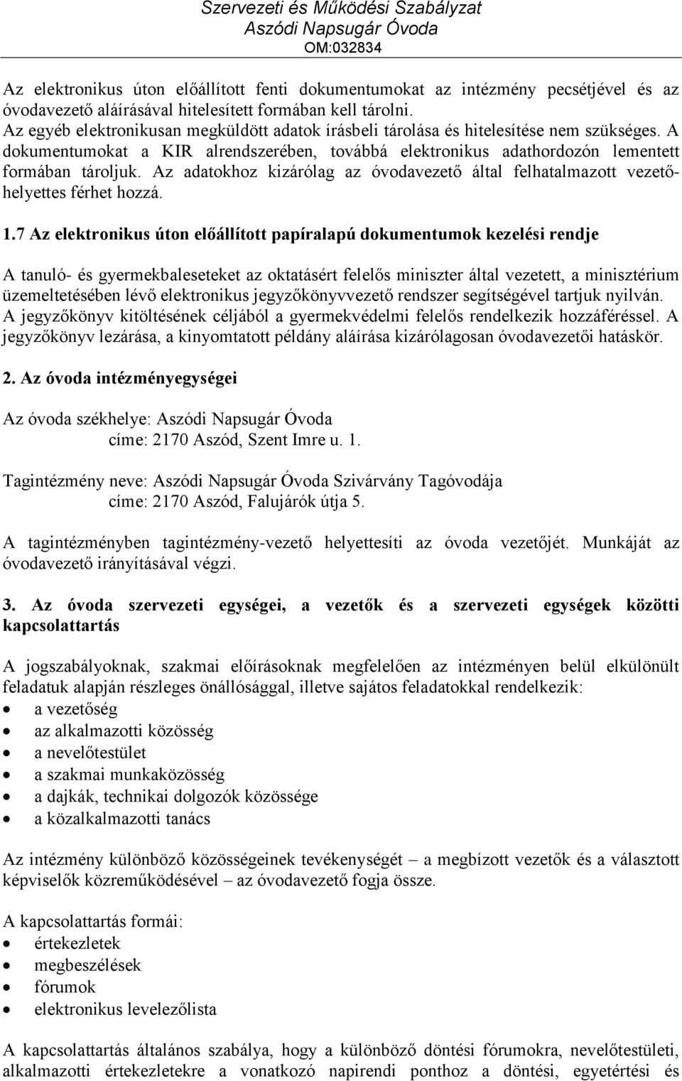 Az adatokhoz kizárólag az óvodavezető által felhatalmazott vezetőhelyettes férhet hozzá. 1.