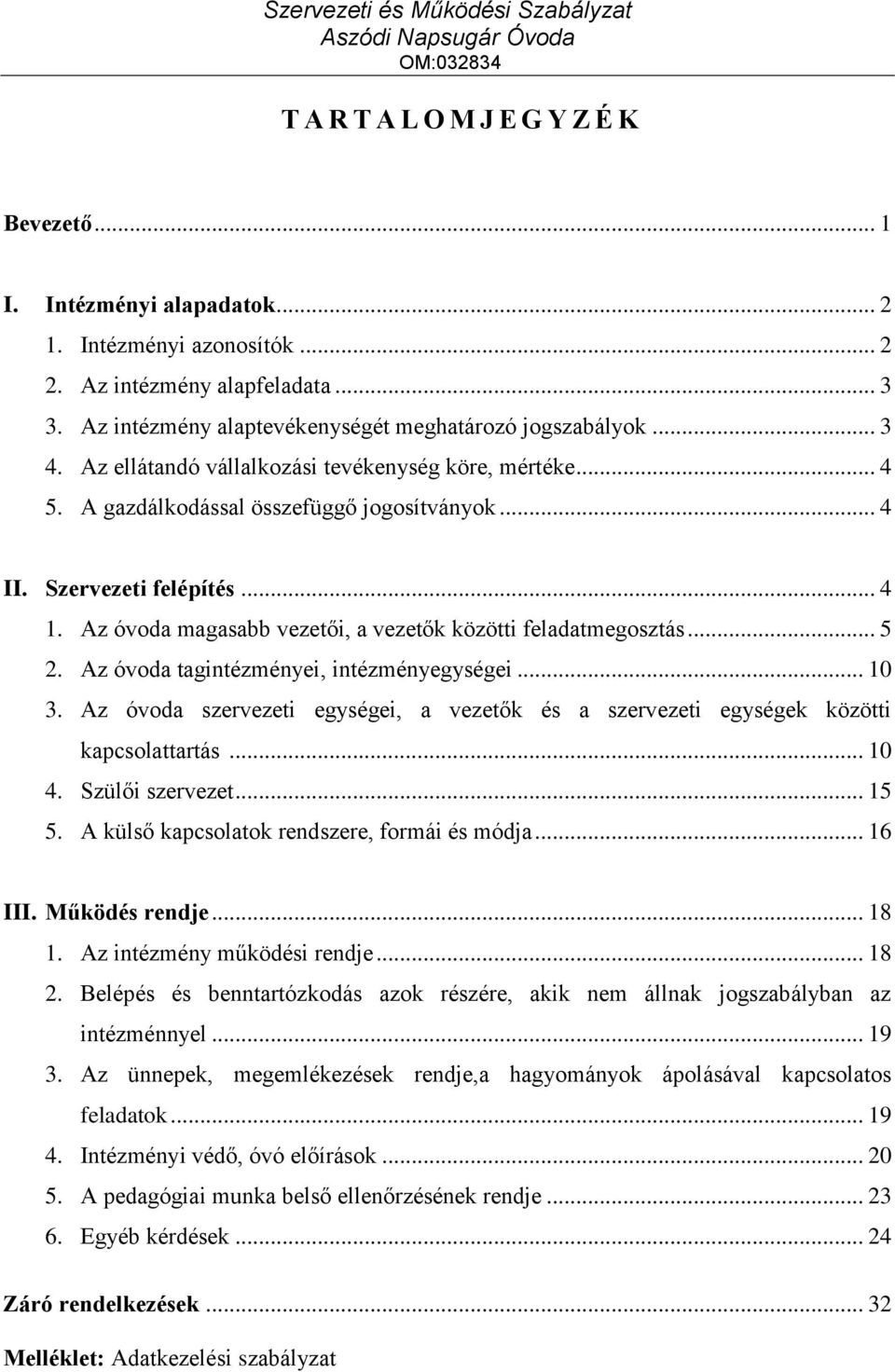 Az óvoda magasabb vezetői, a vezetők közötti feladatmegosztás... 5 2. Az óvoda tagintézményei, intézményegységei... 10 3.