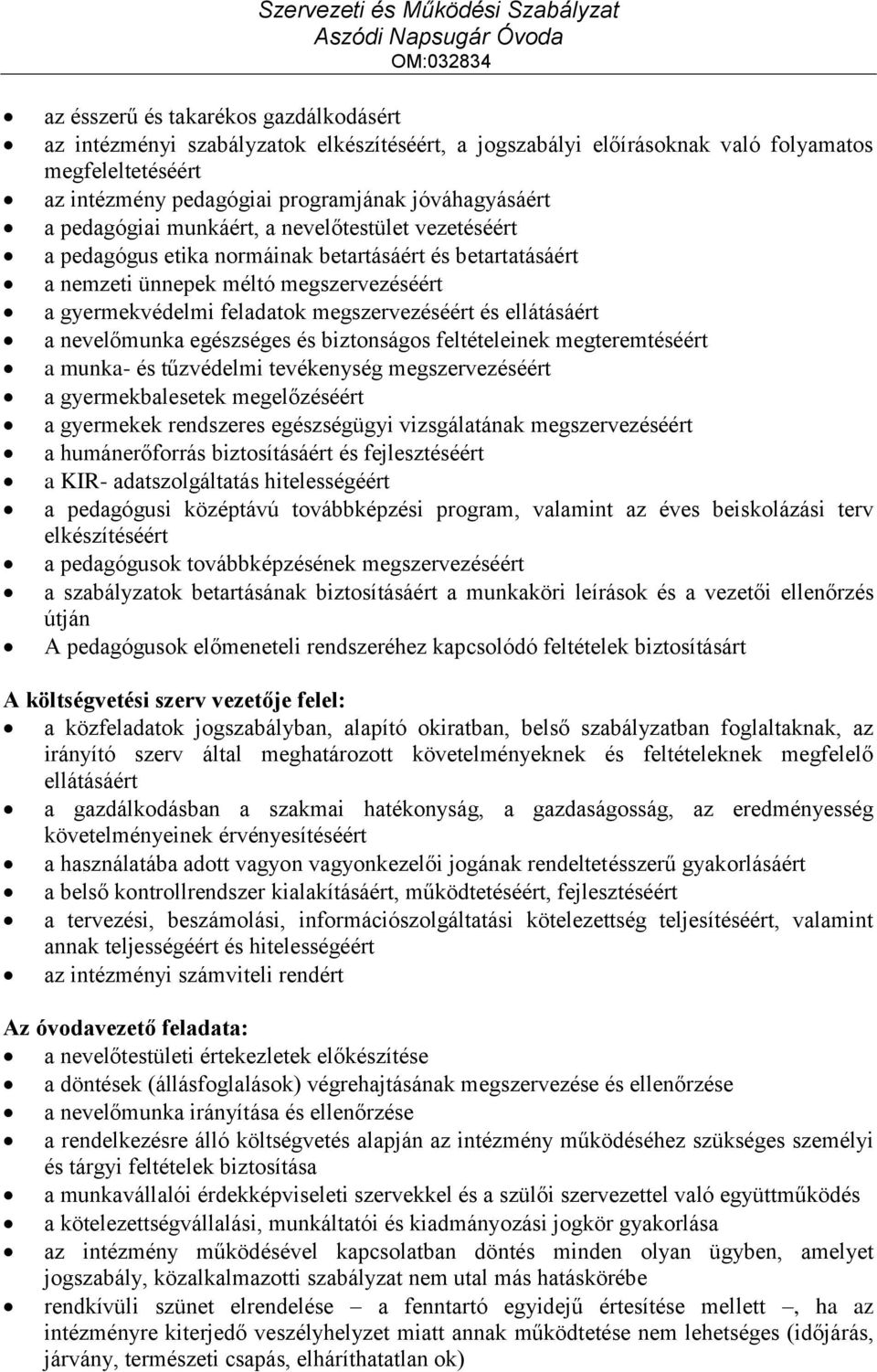 ellátásáért a nevelőmunka egészséges és biztonságos feltételeinek megteremtéséért a munka- és tűzvédelmi tevékenység megszervezéséért a gyermekbalesetek megelőzéséért a gyermekek rendszeres