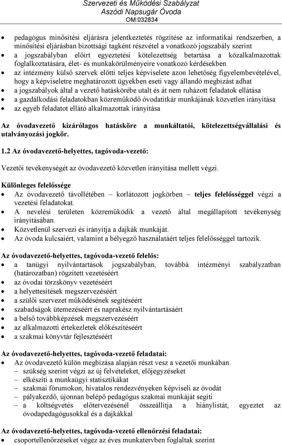 figyelembevételével, hogy a képviseletre meghatározott ügyekben eseti vagy állandó megbízást adhat a jogszabályok által a vezető hatáskörébe utalt és át nem ruházott feladatok ellátása a gazdálkodási