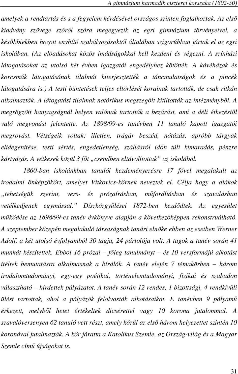 (Az előadásokat közös imádságokkal kell kezdeni és végezni. A színházi látogatásokat az utolsó két évben igazgatói engedélyhez kötötték.