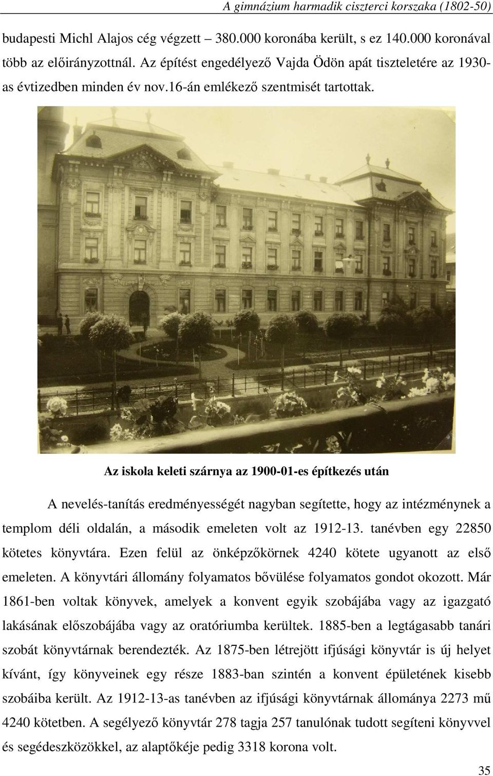 Az iskola keleti szárnya az 1900-01-es építkezés után A nevelés-tanítás eredményességét nagyban segítette, hogy az intézménynek a templom déli oldalán, a második emeleten volt az 1912-13.