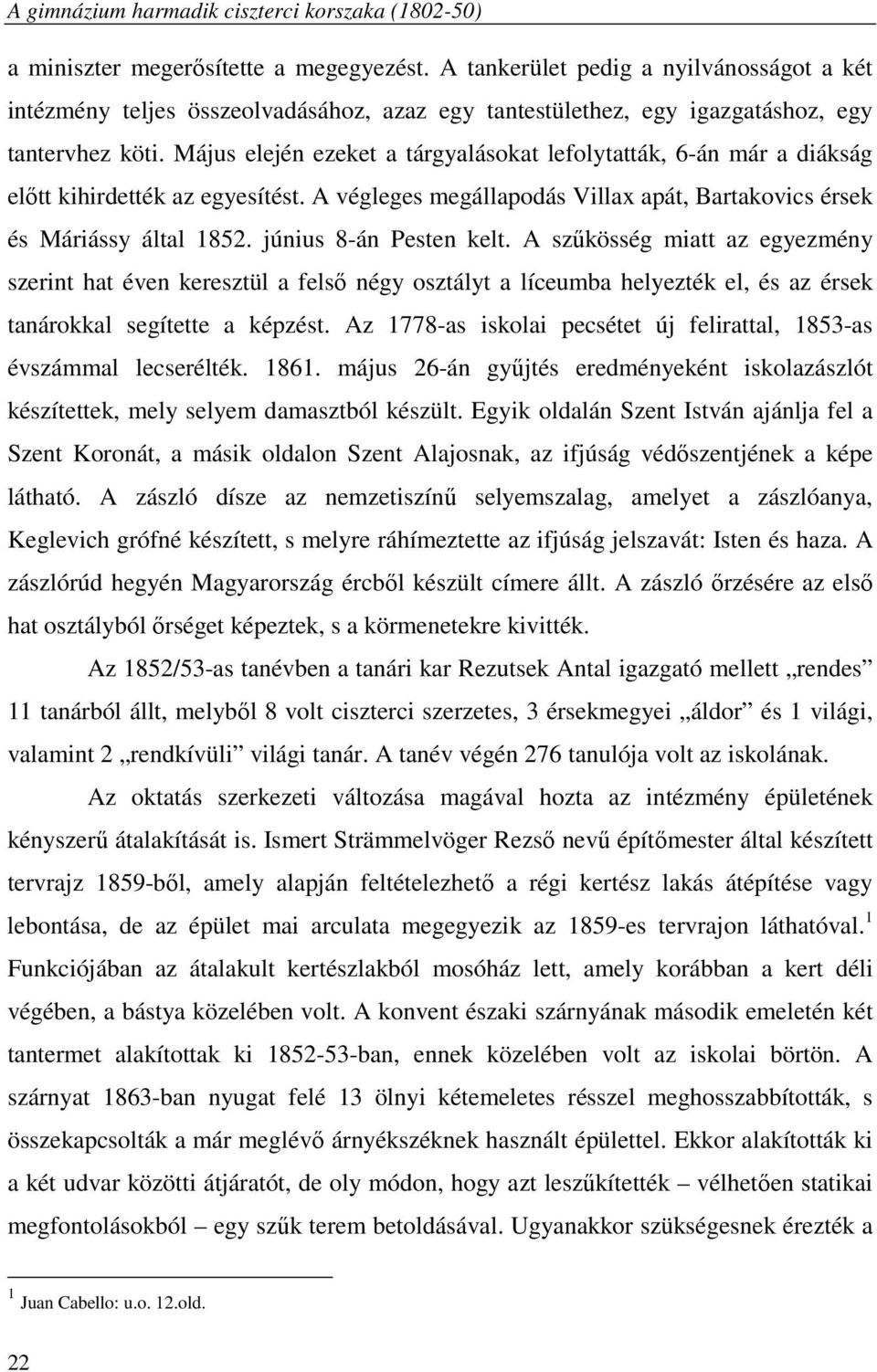 június 8-án Pesten kelt. A szűkösség miatt az egyezmény szerint hat éven keresztül a felső négy osztályt a líceumba helyezték el, és az érsek tanárokkal segítette a képzést.