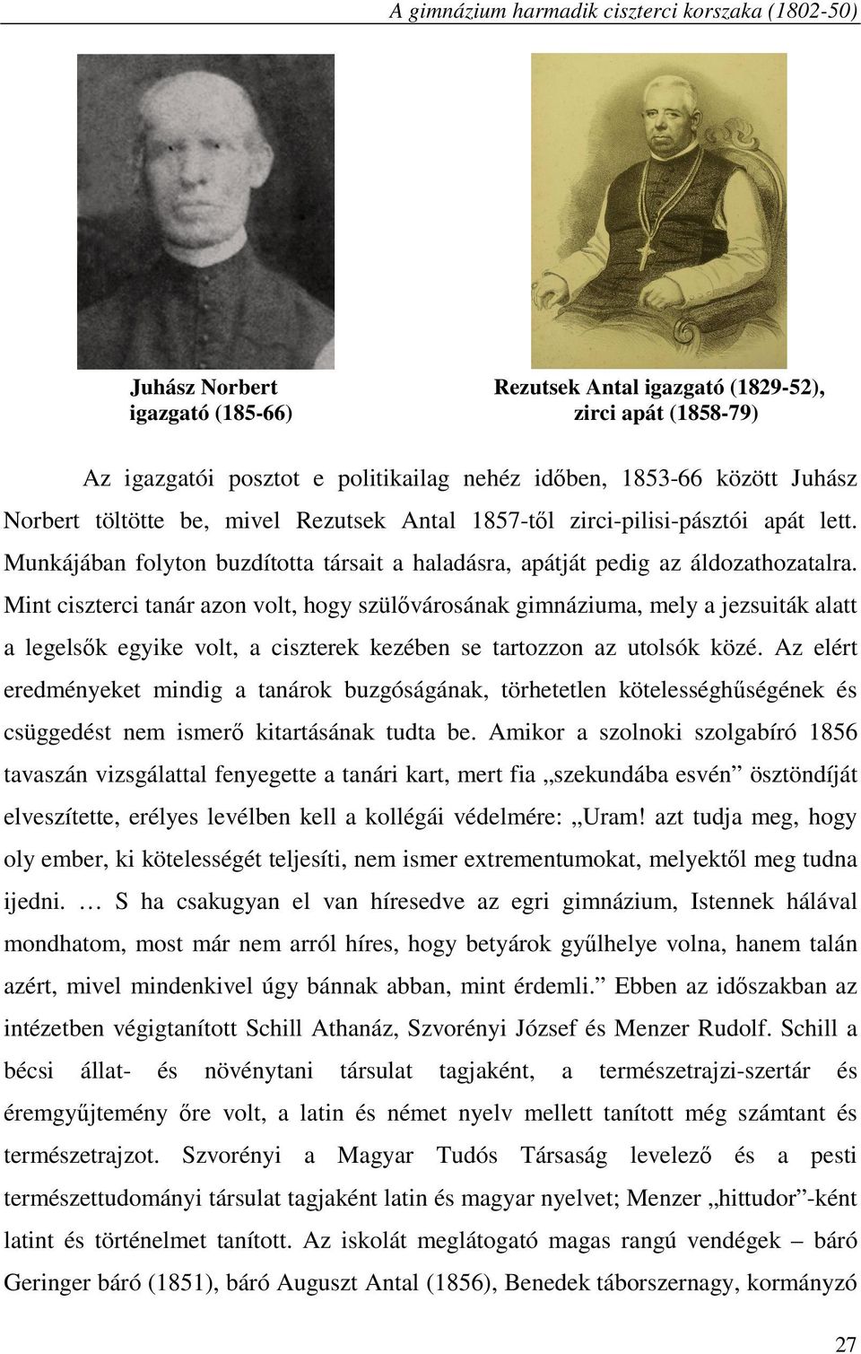 Mint ciszterci tanár azon volt, hogy szülővárosának gimnáziuma, mely a jezsuiták alatt a legelsők egyike volt, a ciszterek kezében se tartozzon az utolsók közé.