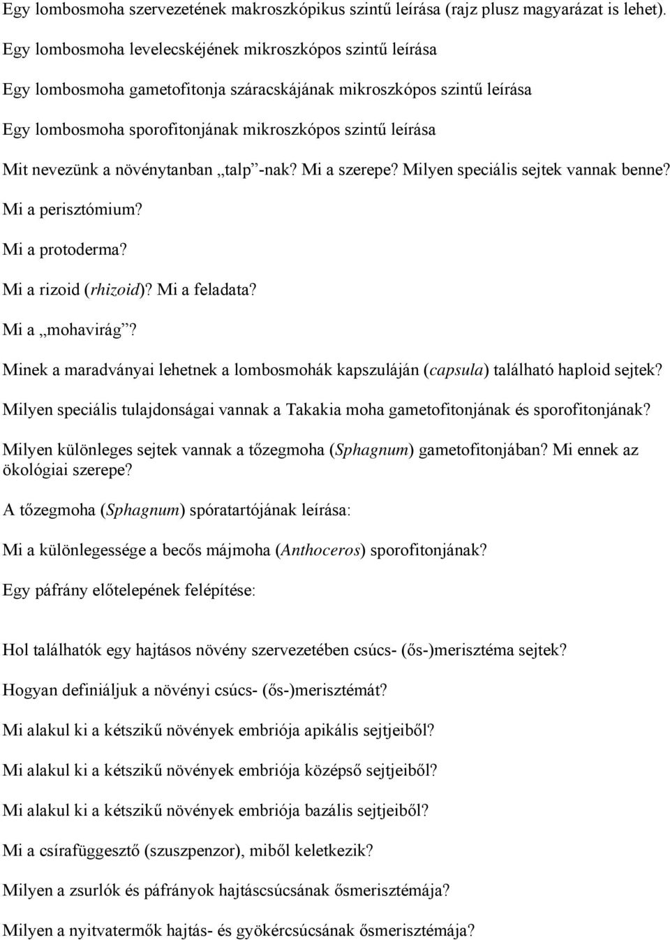 nevezünk a növénytanban talp -nak? Mi a szerepe? Milyen speciális sejtek vannak benne? Mi a perisztómium? Mi a protoderma? Mi a rizoid (rhizoid)? Mi a feladata? Mi a mohavirág?