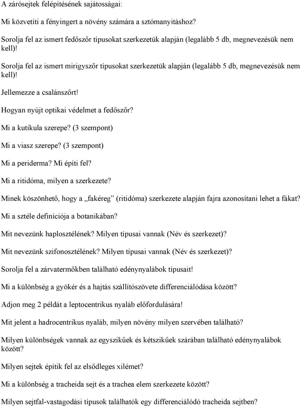 Sorolja fel az ismert mirigyszőr típusokat szerkezetük alapján (legalább 5 db, megnevezésük nem kell)! Jellemezze a csalánszőrt! Hogyan nyújt optikai védelmet a fedőszőr? Mi a kutikula szerepe?