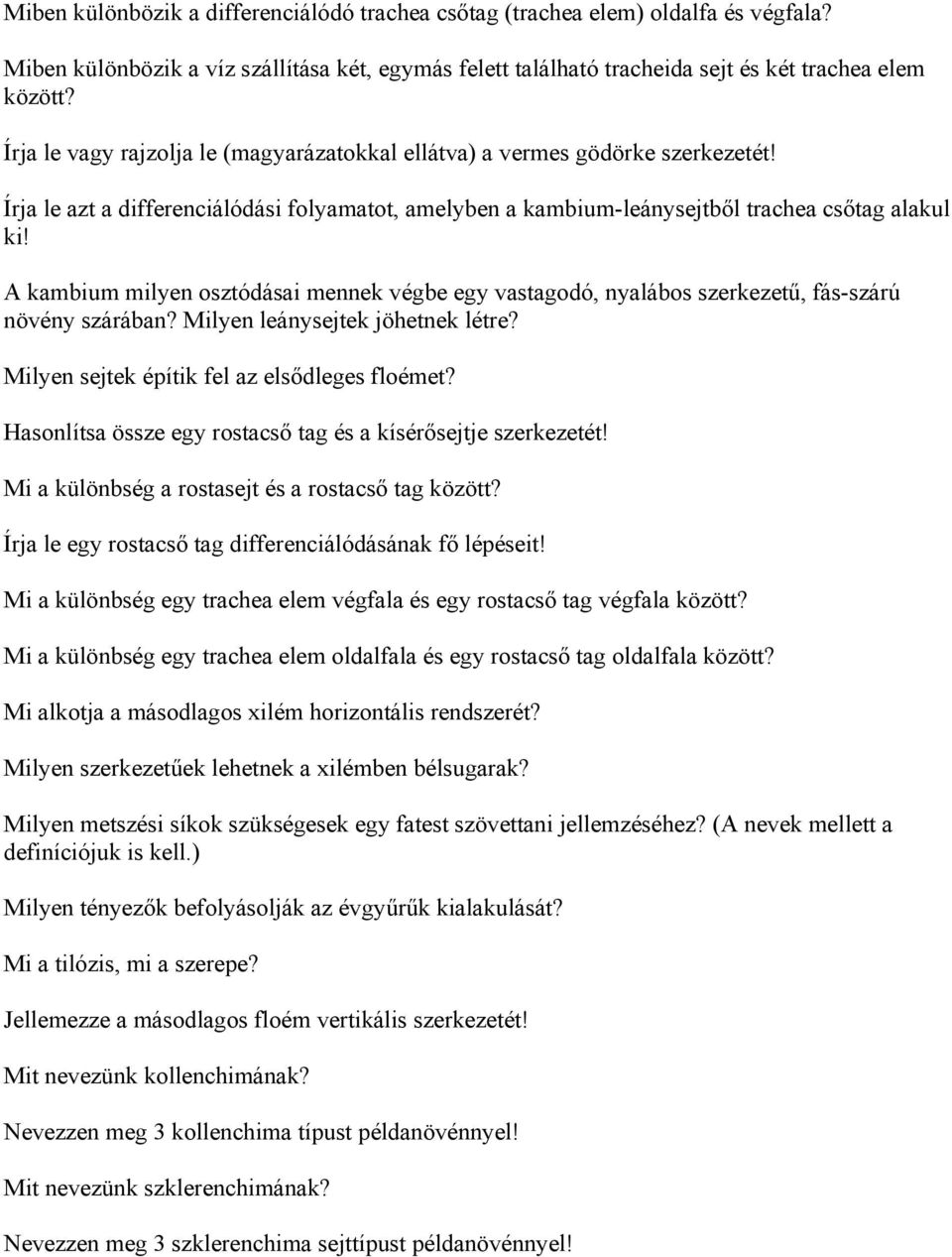 A kambium milyen osztódásai mennek végbe egy vastagodó, nyalábos szerkezetű, fás-szárú növény szárában? Milyen leánysejtek jöhetnek létre? Milyen sejtek építik fel az elsődleges floémet?