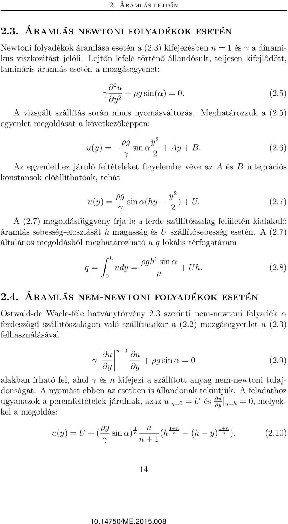5) egyenlet megoldását a következőképpen: u(y) = ρg γ sin αy2 2 + Ay + B. (2.