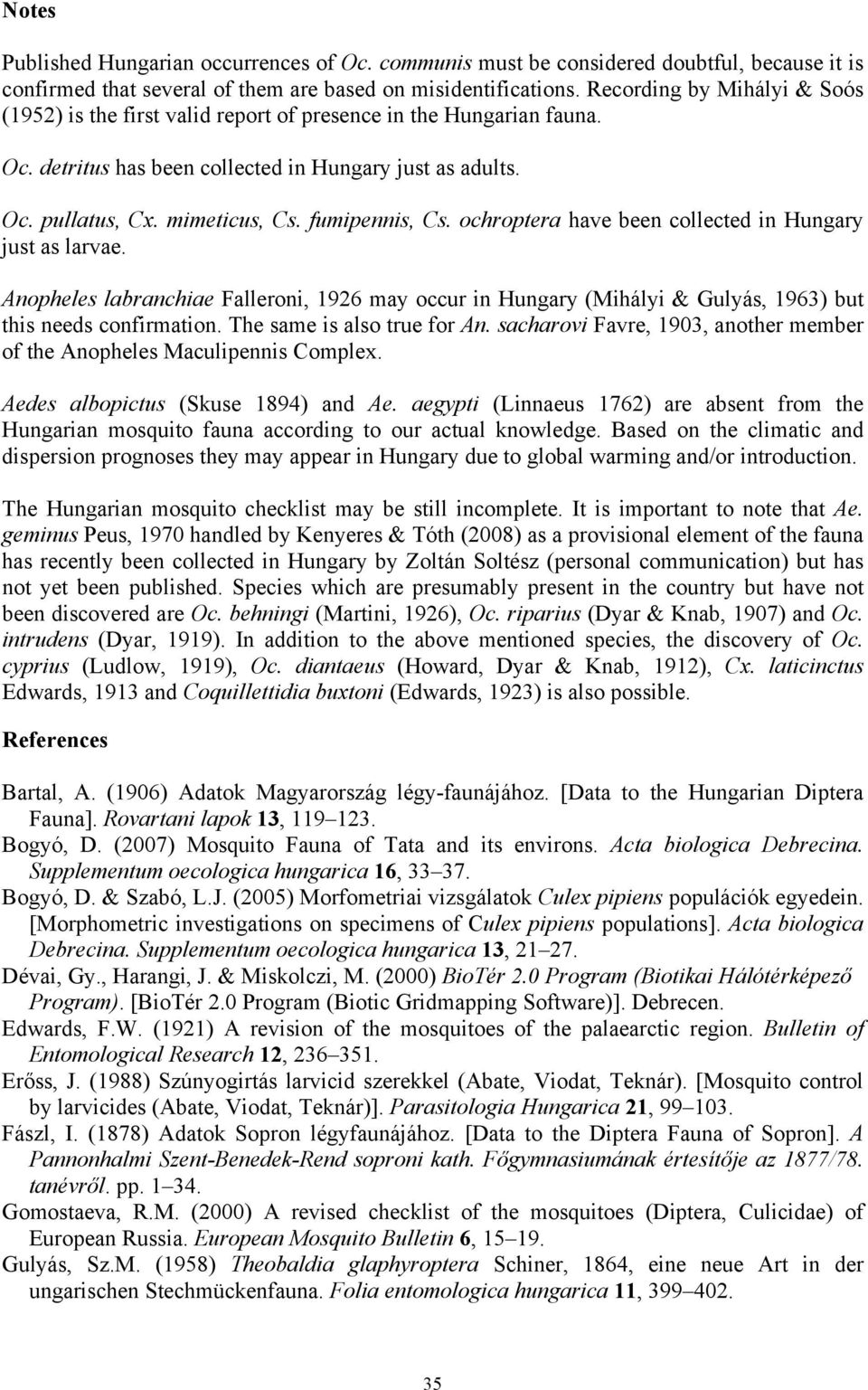 fumipennis, Cs. ochroptera have been collected in Hungary just as larvae. Anopheles labranchiae Falleroni, 1926 may occur in Hungary (Mihályi & Gulyás, 1963) but this needs confirmation.