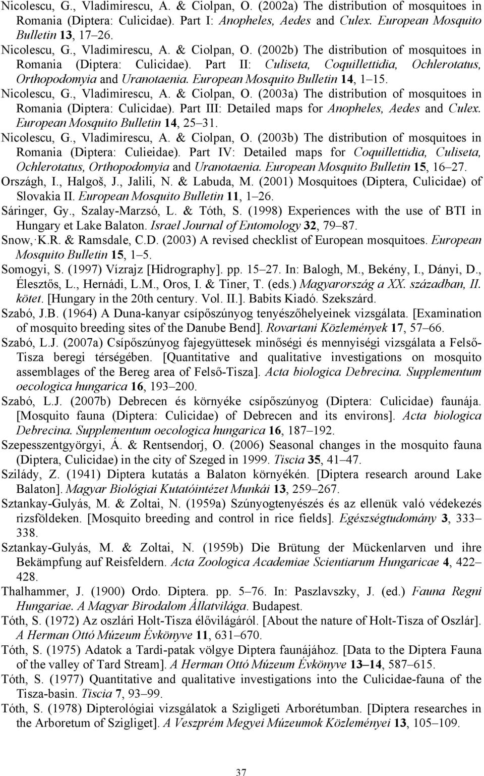 European Mosquito Bulletin 14, 1 15. Nicolescu, G., Vladimirescu, A. & Ciolpan, O. (2003a) The distribution of mosquitoes in Romania (Diptera: Culicidae).