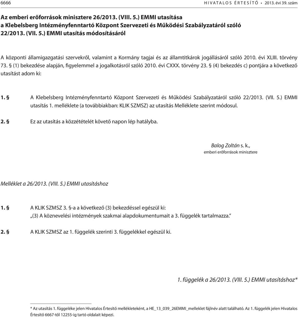 ) EMMI utasítás módosításáról A központi államigazgatási szervekről, valamint a Kormány tagjai és az államtitkárok jogállásáról szóló 2010. évi XLIII. törvény 73.